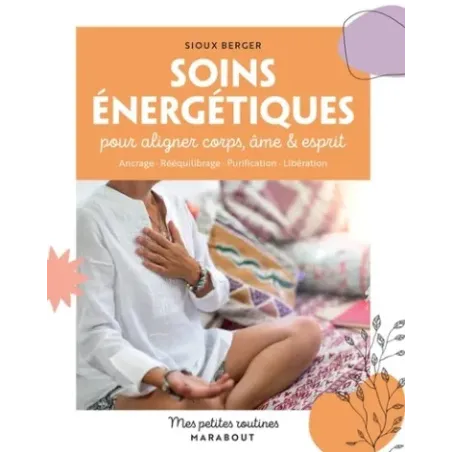 Soins énergétiques: pour aligner corps, âme & esprit