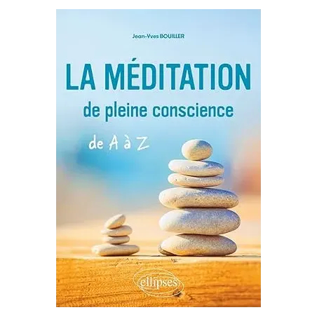 La méditation de pleine conscience de A à Z