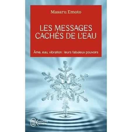 Les messages cachés de l'eau: Âme, eau, vibration : leurs fabuleux pouvoirs Poche