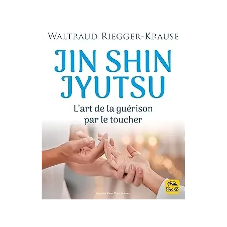 Jin Shin Jyutsu: L'art de la guérison par le toucher