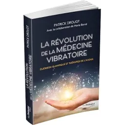 La révolution de la médecine vibratoire - Guérison quantique et thérapies de l'avenir