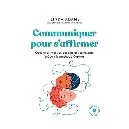 Communiquer pour s'affirmer: Osez exprimer vos besoins et vos valeurs grâce à la méthode Gordon Poche