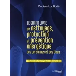 Le grand livre de nettoyage, protection et prévention énergétique des personnes et des lieux